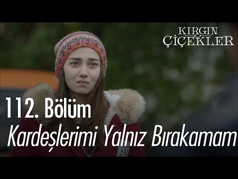Kardeşlerimi yalnız bırakamam - Kırgın Çiçekler 112. Bölüm