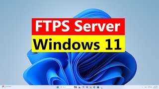 Secure FTP, Setup FTPS on Windows 11, Secure File Transfer