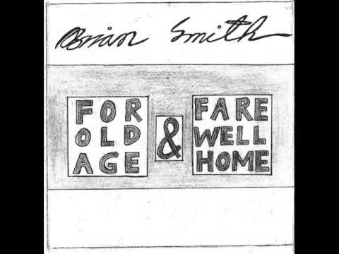 Brian Smith - For Old Age & Fare Well Home [FULL ALBUM]