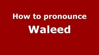 How to pronounce Waleed