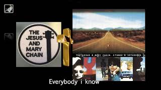 Everybody i know by The Jesus and Mary Chain
