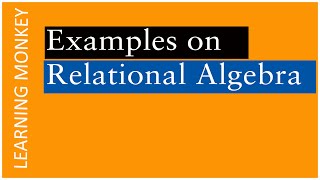 Solving Examples on Relational Algebra || Lesson 53 || DBMS || Learning Monkey ||