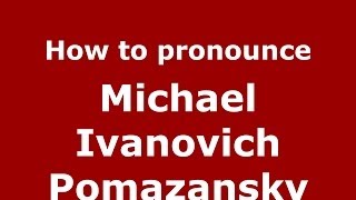 How to pronounce Michael Ivanovich Pomazansky
