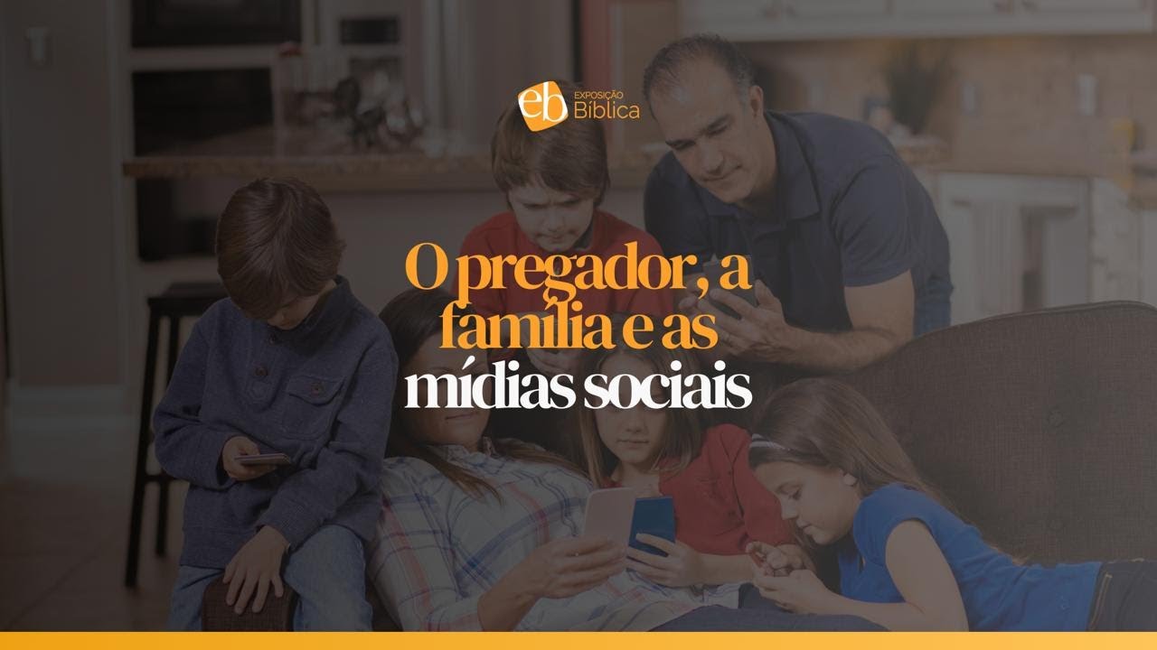 O Pregador, A Família e As Mídias Sociais - Michel Augusto