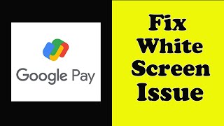 How To Fix Google Pay App White Screen Issue Android & Ios
