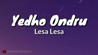 Yedho Ondru Yedho Ondru  Lesa Lesa  Lyrics