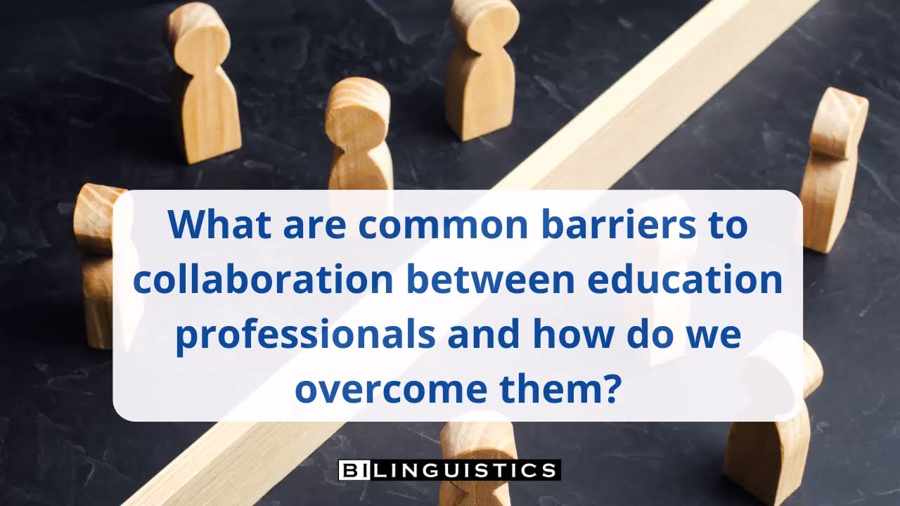 What are common barriers to collaboration between education professionals? How do we overcome them?