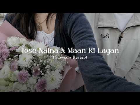 Tose Naina X Maan Ki Lagan ( Slowed + Reverb ) Sufiyana Sham - Twin String Lounge