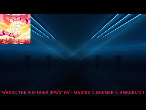Beat Saber - "Where The Sun Goes Down" - By Marnik X Behmer X Amberlind