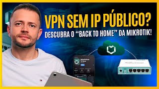 VPN SEM IP PÚBLICO? Descubra o “Back to Home” da MikroTik!