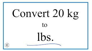 How to Convert 20 Kilograms to Pounds (20kg to lbs)