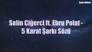 Selin Ciğerci ft. Ebru Polat - 5 Karat | Şarkı Sözü || Şarkı Defteri
