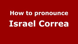 How to pronounce Israel Correa