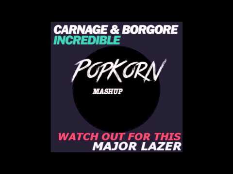 Major Lazer vs Carnage & Borgore - Watch Out For Incredible (PopKorN Mashup)