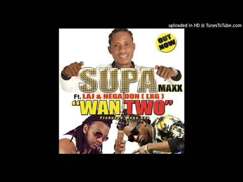 Supa Maxx ft Laj and Nega Don - Wan Two