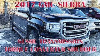 2017 GMC Sierra Transmission Torque converter shudder 6L80E