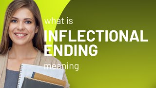 Inflectional ending • INFLECTIONAL ENDING definition