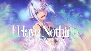 I Have Nothing - Whitney Houston / Covered by Whale Taylor【ホエテラ】