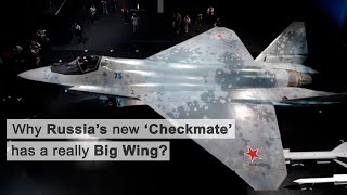 Why Russia’s New Sukhoi Su-75 Checkmate has a really big wing