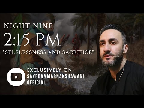 9. ‘2:15 PM: Selflessness & Sacrifice’ | Muharram 2023 | Sayed Ammar Nakshawani