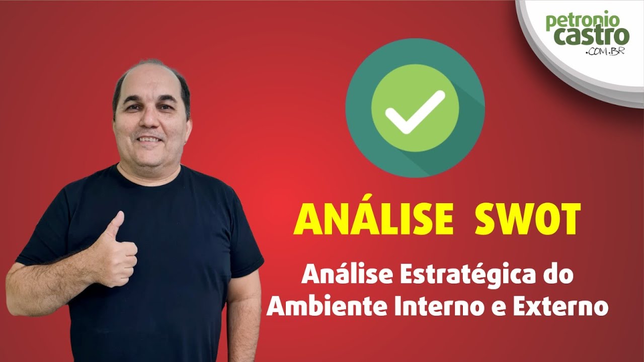Análise SWOT - Aula Completa - Petronio Castro