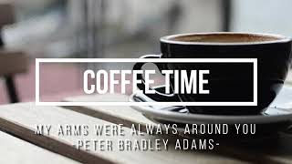 Song for coffee time ; Peter Bradley Adams - My Arms Were Always Around You