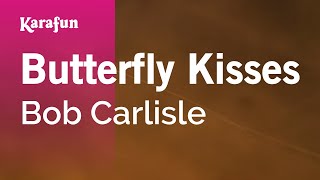 Karaoke Butterfly Kisses - Bob Carlisle *