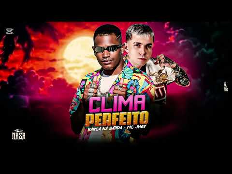 CLIMA PERFEITO  - BARCA NA BATIDA - MC JHEY