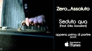 Zero Assoluto - Seduto qua (feat. Erika Savastani) - Appena prima di partire (2007)