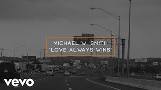 Michael W. Smith - Love Always Wins