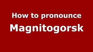 How to pronounce Magnitogorsk