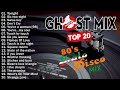 New Best Ghost Mix Nonstop Remix 80s Disco 80s Italo Disco Remix