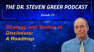 The Dr. Steven Greer Podcast - Strategy and Tactics of Disclosure: