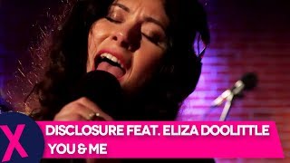 Disclosure Feat. Eliza Doolittle - &#39;You &amp; Me&#39; (CapitalXTRA Live Session)