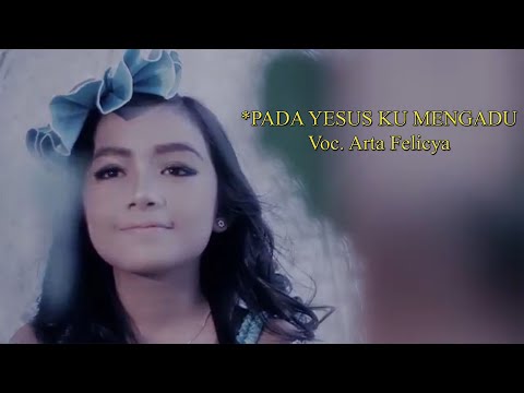 Arta Felicya - PADA YESUS KU MENGADU [ *MENDENGAR LAGU ROHANI DENGAN MUSIK YANG INDAH ]