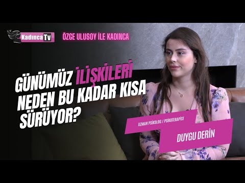 Günümüz İlişkileri Neden Bu Kadar Kısa Sürüyor? Duygu Derin