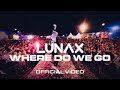 LUNAX Where Do We Go Official Video