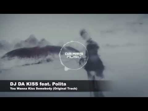 DJ DA KISS feat. Polita - You Wanna Kiss Somebody