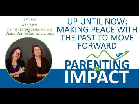 Ep 053: Up Until Now: Making Peace with the Past to Move Forward