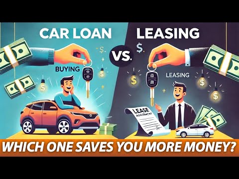 Car Loan vs  Leasing Which One Saves You More Money | Car Loan vs. Leasi...