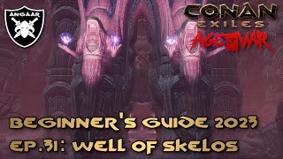 Conan Exiles | Age of War | Beginner's Guide 23/24 | Ep.31: Well of Skelos