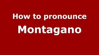 How to pronounce Montagano