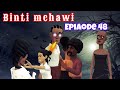 BINTI MCHAWI |Episode 48|