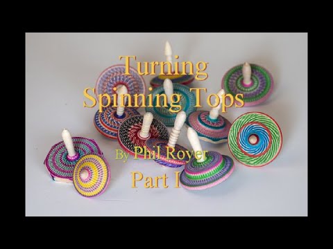 Turning Spinning Tops by Phil Royer Part 1