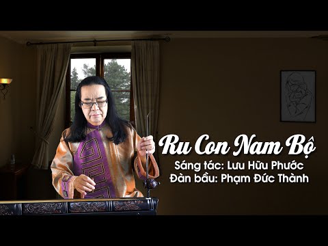 RU CON NAM BỘ- Tuyệt phẩm Đàn bầu: PHAM ĐỨC THÀNH