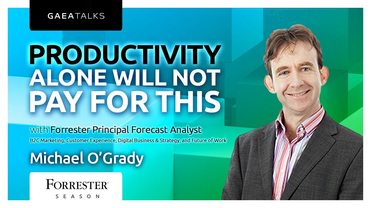 Productivity Alone Will Not Pay For This, with Forrester's Michael O'Grady - GAEA Talks
