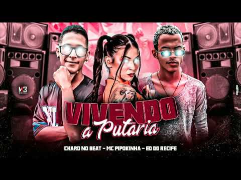 VIVENDO A PUTARIA - CHARD NO BEAT, ED DO RECIFE, MC PIPOKINHA