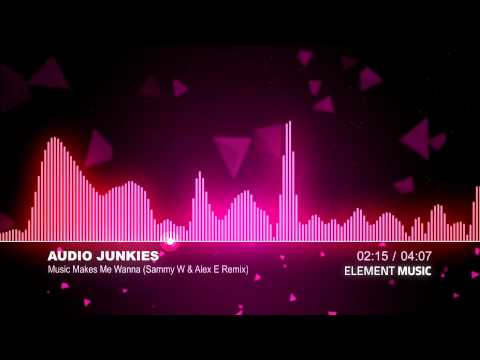 Audio Junkies - Music Makes Me Wanna (Sammy W & Alex E Remix)