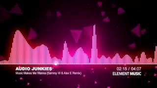 Audio Junkies - Music Makes Me Wanna (Sammy W & Alex E Remix)