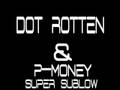 Dot rotten & p-money - super sublow 